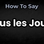 Tous Les Jours Meaning
