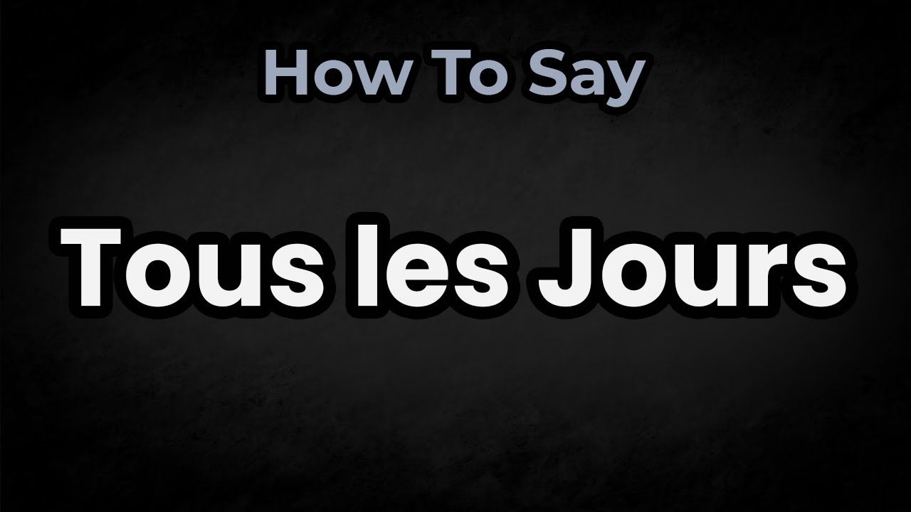 Tous Les Jours Meaning